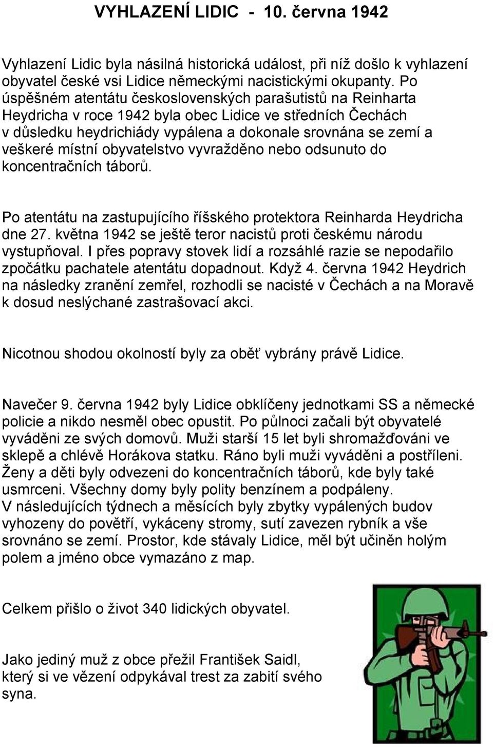 místní obyvatelstvo vyvražděno nebo odsunuto do koncentračních táborů. Po atentátu na zastupujícího říšského protektora Reinharda Heydricha dne 27.