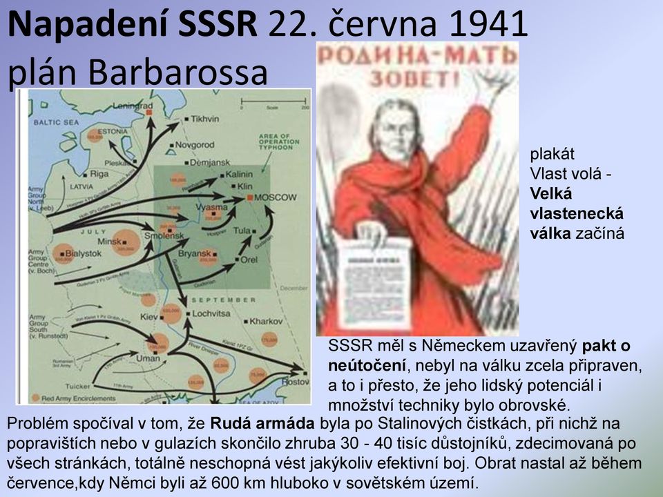 zcela připraven, a to i přesto, že jeho lidský potenciál i množství techniky bylo obrovské.