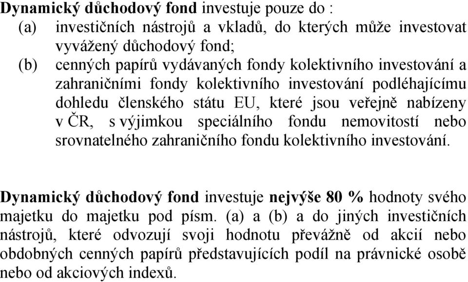 nemovitostí nebo srovnatelného zahraničního fondu kolektivního investování. Dynamický důchodový fond investuje nejvýše 80 % hodnoty svého majetku do majetku pod písm.