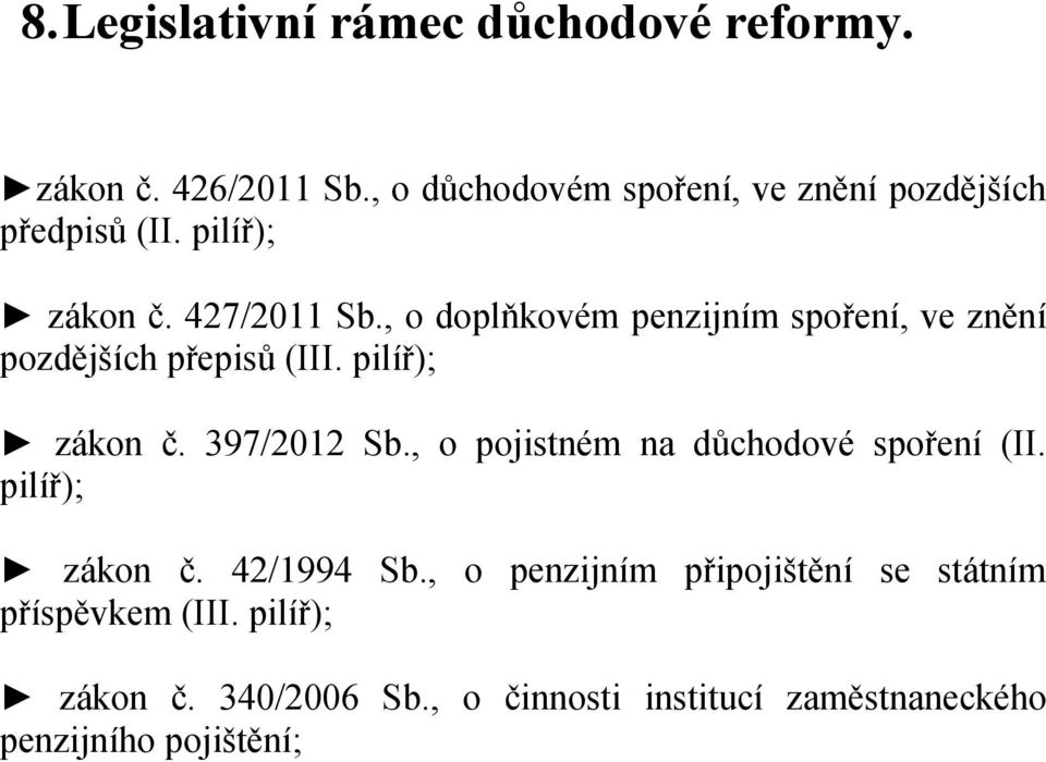 , o doplňkovém penzijním spoření, ve znění pozdějších přepisů (III. pilíř); zákon č. 397/2012 Sb.