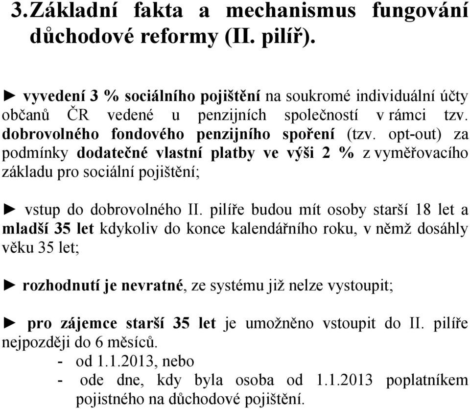 opt-out) za podmínky dodatečné vlastní platby ve výši 2 % z vyměřovacího základu pro sociální pojištění; vstup do dobrovolného II.