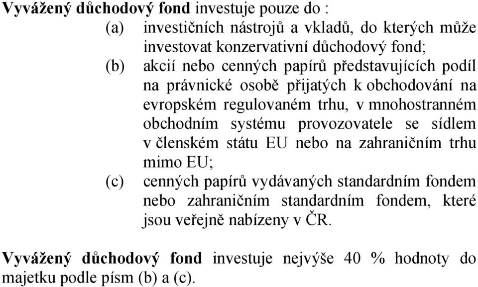 obchodním systému provozovatele se sídlem v členském státu EU nebo na zahraničním trhu mimo EU; (c) cenných papírů vydávaných standardním fondem