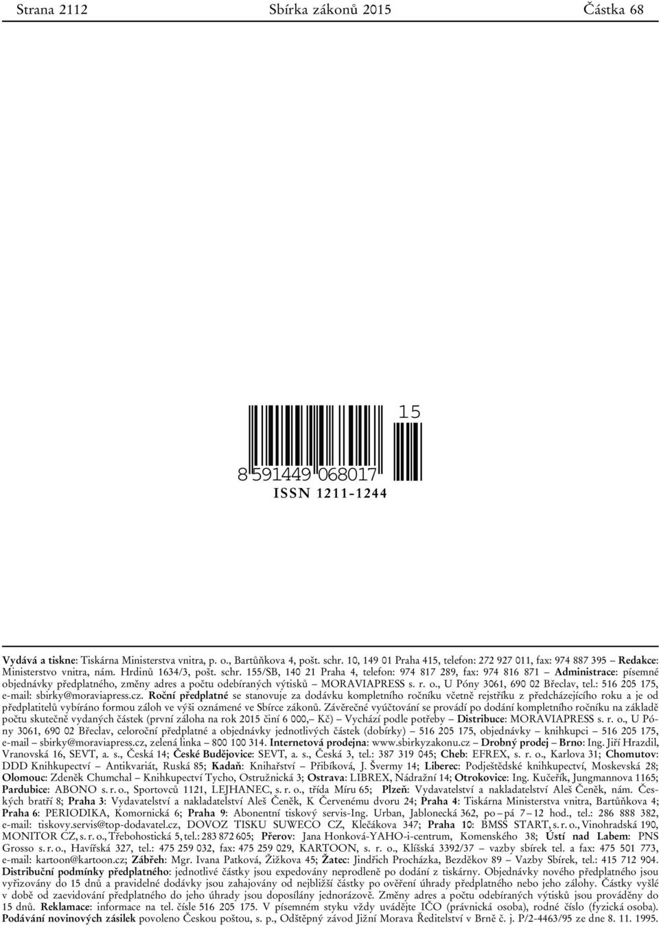155/SB, 140 21 Praha 4, telefon: 974 817 289, fax: 974 816 871 Administrace: písemné objednávky předplatného, změny adres a počtu odebíraných výtisků MORAVIAPRESS s. r. o., U Póny 3061, 690 02 Břeclav, tel.