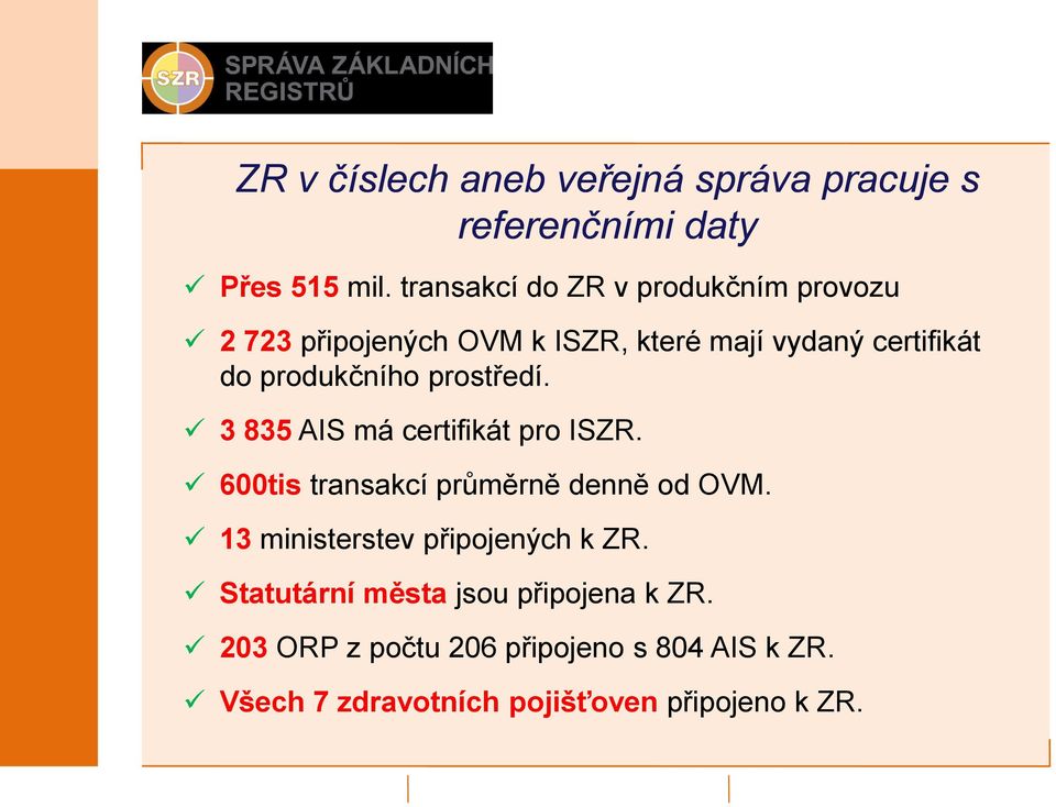 produkčního prostředí. 3 835 AIS má certifikát pro ISZR. 600tis transakcí průměrně denně od OVM.