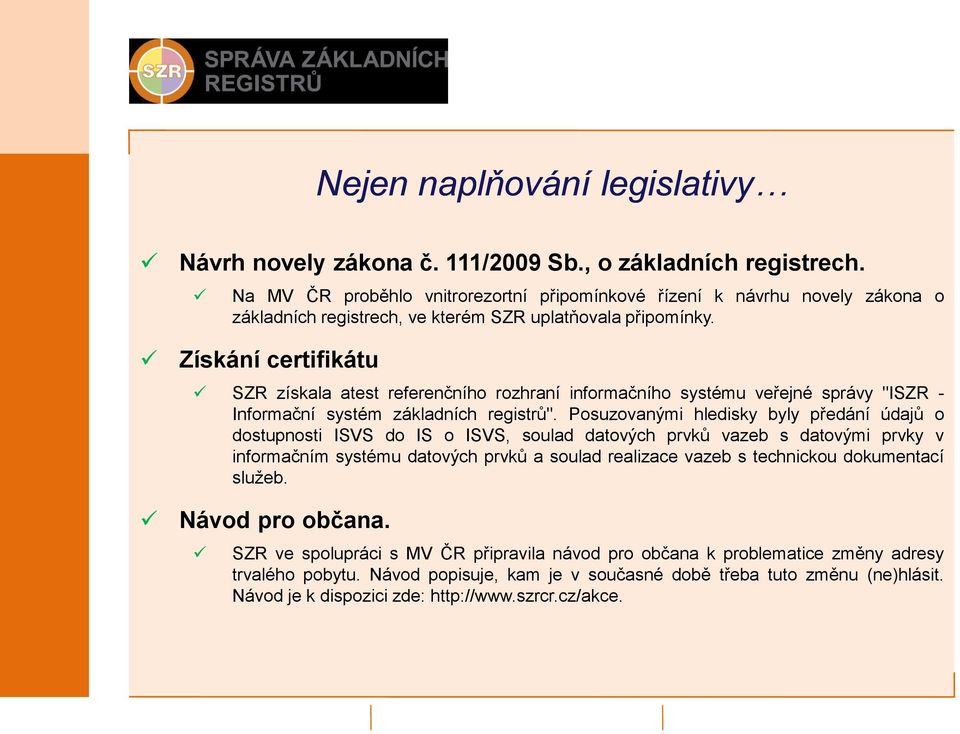 Získání certifikátu SZR získala atest referenčního rozhraní informačního systému veřejné správy "ISZR - Informační systém základních registrů".