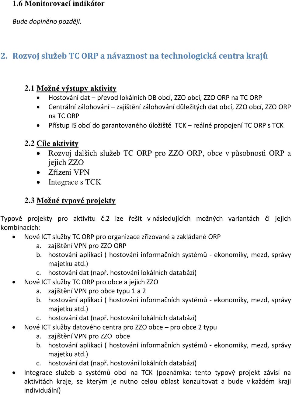 do garantovaného úložiště TCK reálné propojení TC ORP s TCK 2.2 Cíle aktivity Rozvoj dalších služeb TC ORP pro ZZO ORP, obce v působnosti ORP a jejich ZZO Zřízení VPN Integrace s TCK 2.