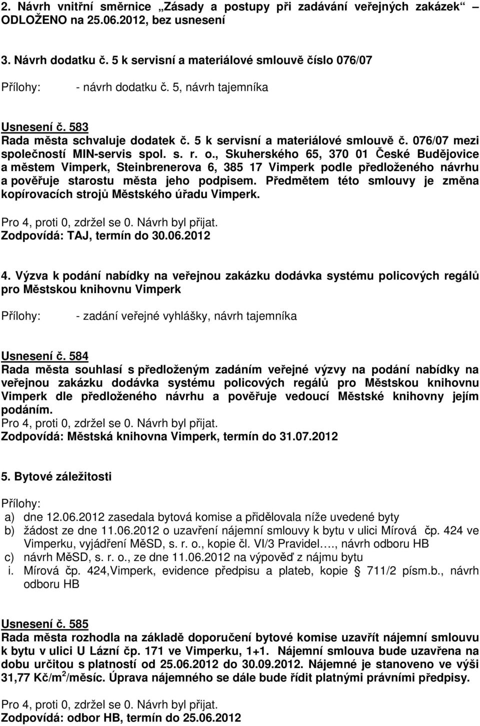 , Skuherského 65, 370 01 České Budějovice a městem Vimperk, Steinbrenerova 6, 385 17 Vimperk podle předloženého návrhu a pověřuje starostu města jeho podpisem.