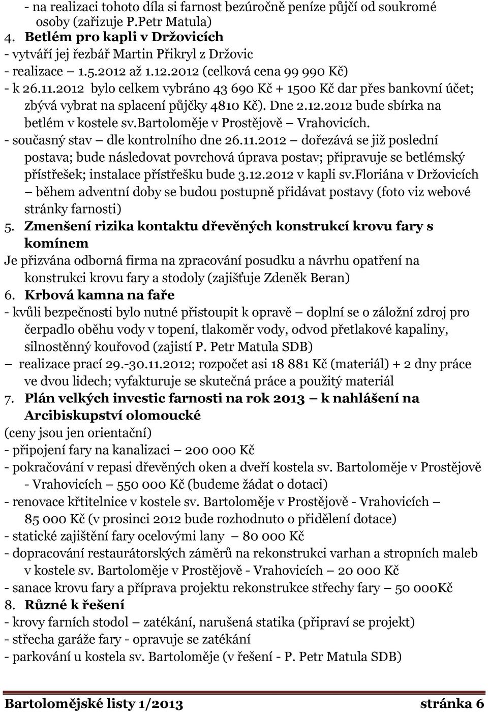 bartoloměje v Prostějově Vrahovicích. - současný stav dle kontrolního dne 26.11.