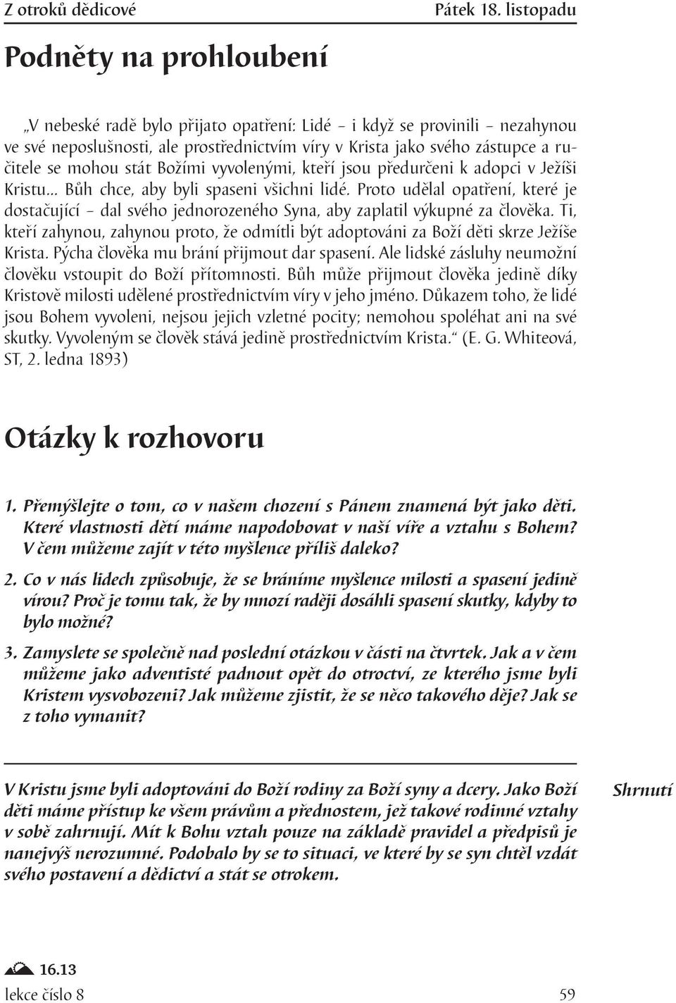 vyvolenými, kteří jsou předurčeni k adopci v Ježíši Kristu Bůh chce, aby byli spaseni všichni lidé.