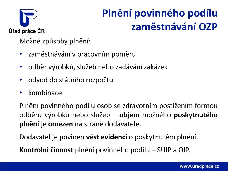 zdravotním postižením formou odběru výrobků nebo služeb objem možného poskytnutého plnění je omezen na straně