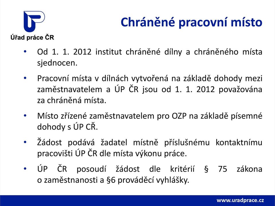 1. 2012 považována za chráněná místa. Místo zřízené zaměstnavatelem pro OZP na základě písemné dohody s ÚP CŘ.