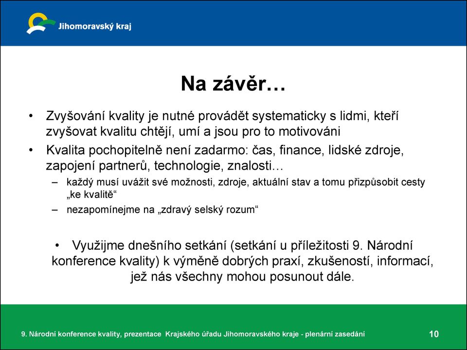 možnosti, zdroje, aktuální stav a tomu přizpůsobit cesty ke kvalitě nezapomínejme na zdravý selský rozum Využijme dnešního setkání