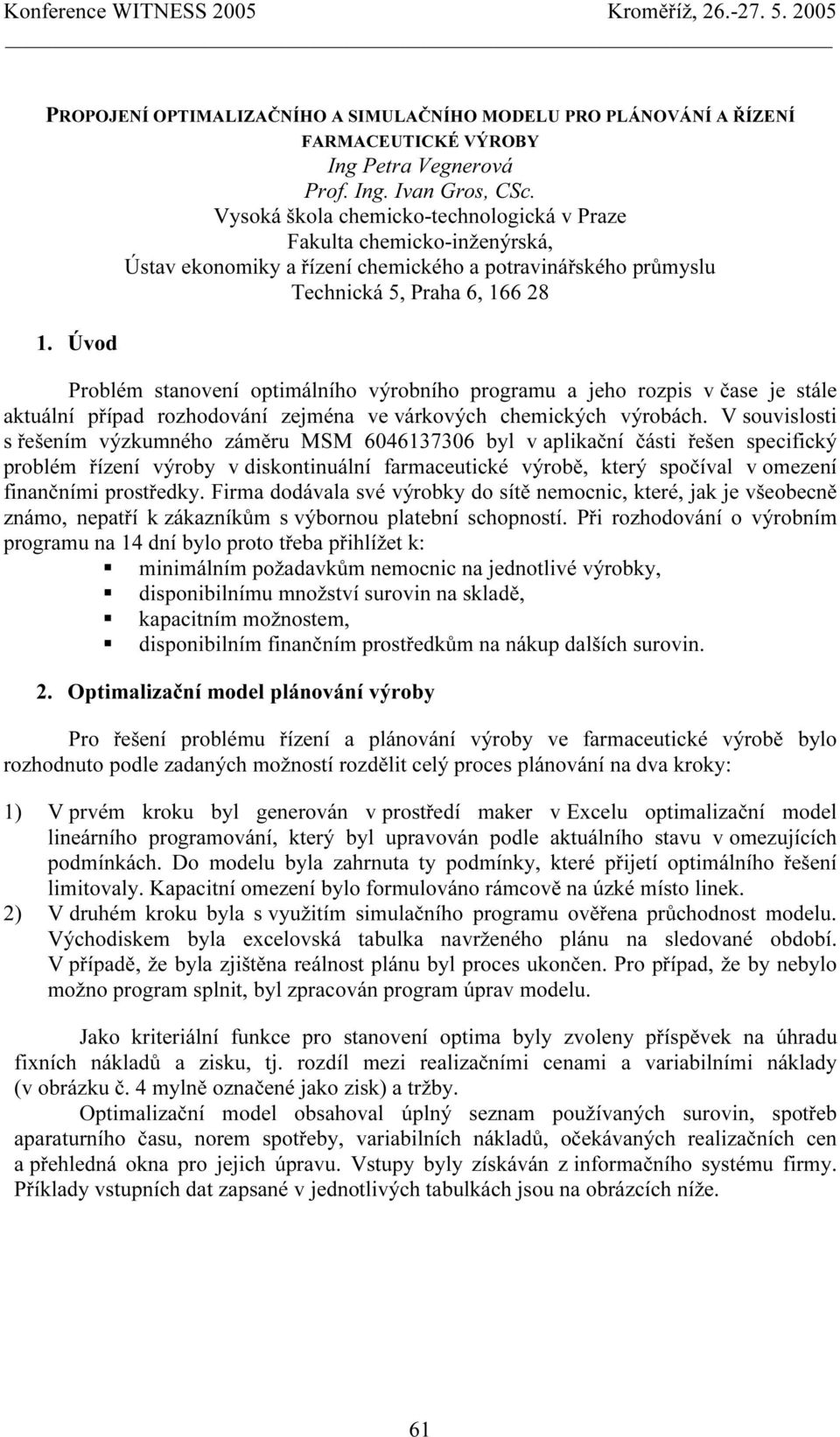 výrobního programu a jeho rozpis v čase je stále aktuální případ rozhodování zejména ve várkových chemických výrobách.