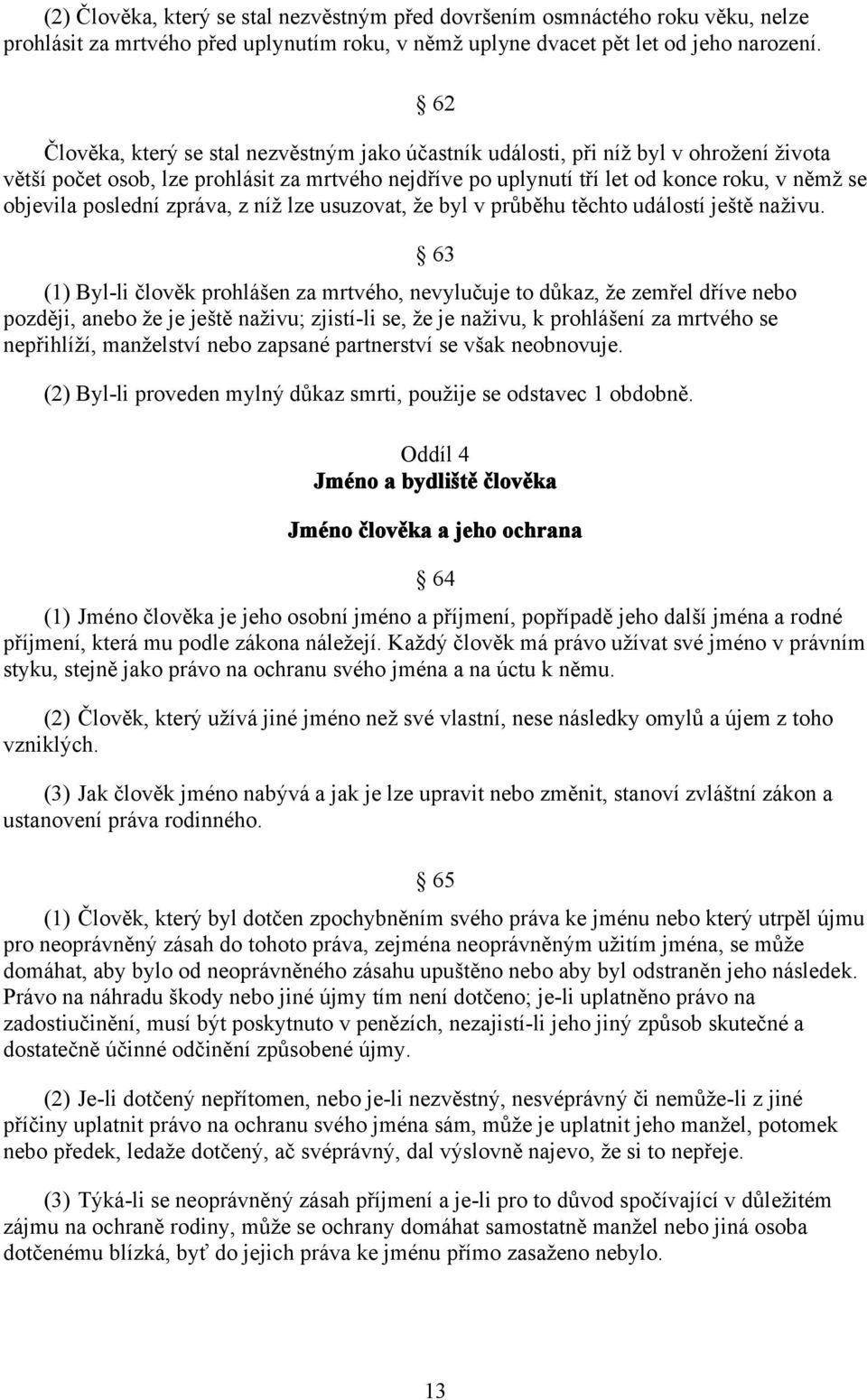 poslední zpráva, z níž lze usuzovat, že byl v průběhu těchto událostí ještě naživu.