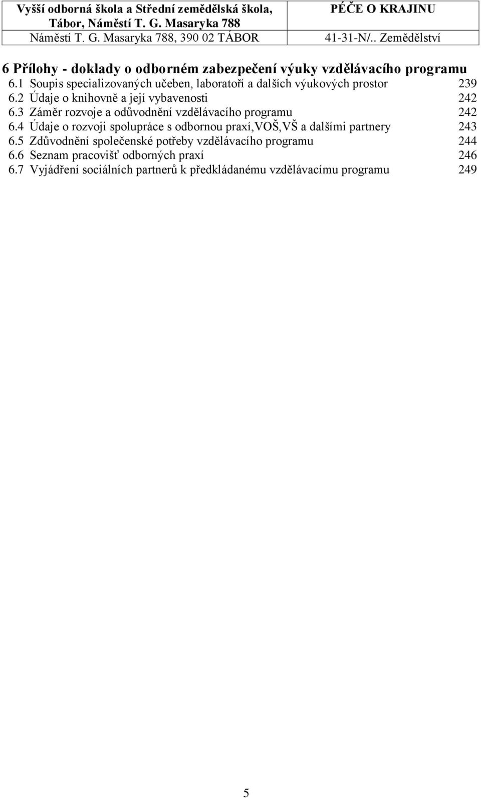 3 Záměr rozvoje a odůvodnění vzdělávacího programu 242 6.