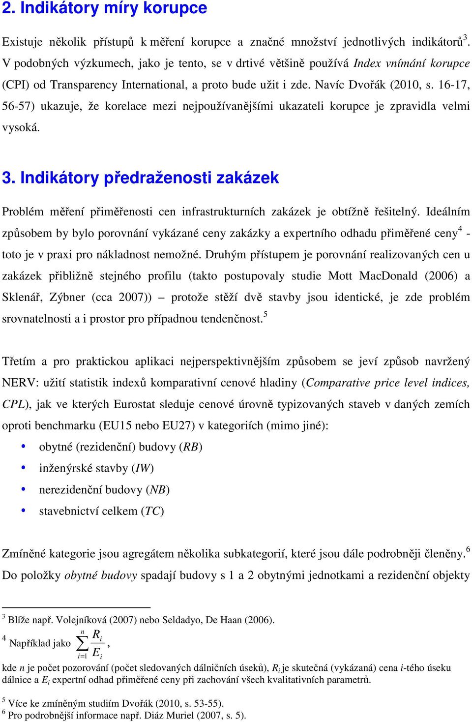 16-17, 56-57) ukazuje, že korelace mez nejpoužívanějším ukazatel korupce je zpravdla velm vysoká. 3.