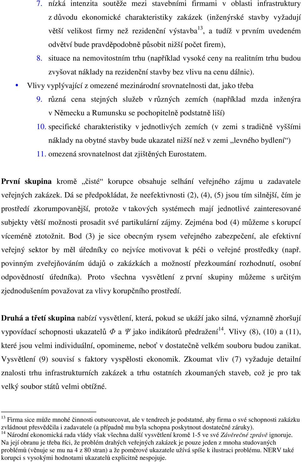 Vlvy vyplývající z omezené meznárodní srovnatelnost dat, jako třeba 9. různá cena stejných služeb v různých zemích (například mzda nženýra v Německu a Rumunsku se pochoptelně podstatně lší) 10.