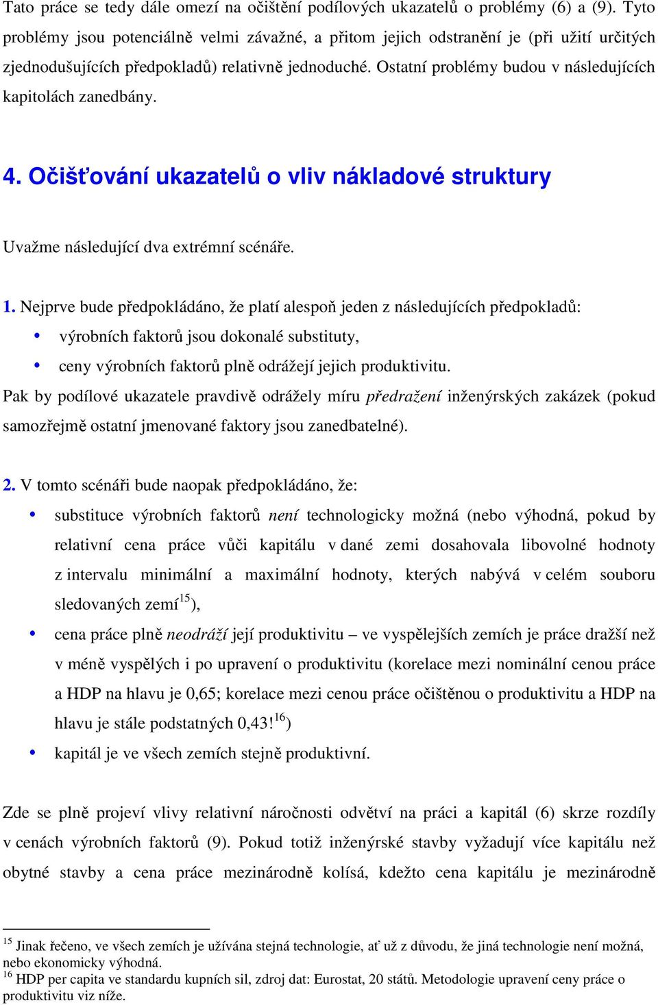 4. Očšťování ukazatelů o vlv nákladové struktury Uvažme následující dva extrémní scénáře. 1.