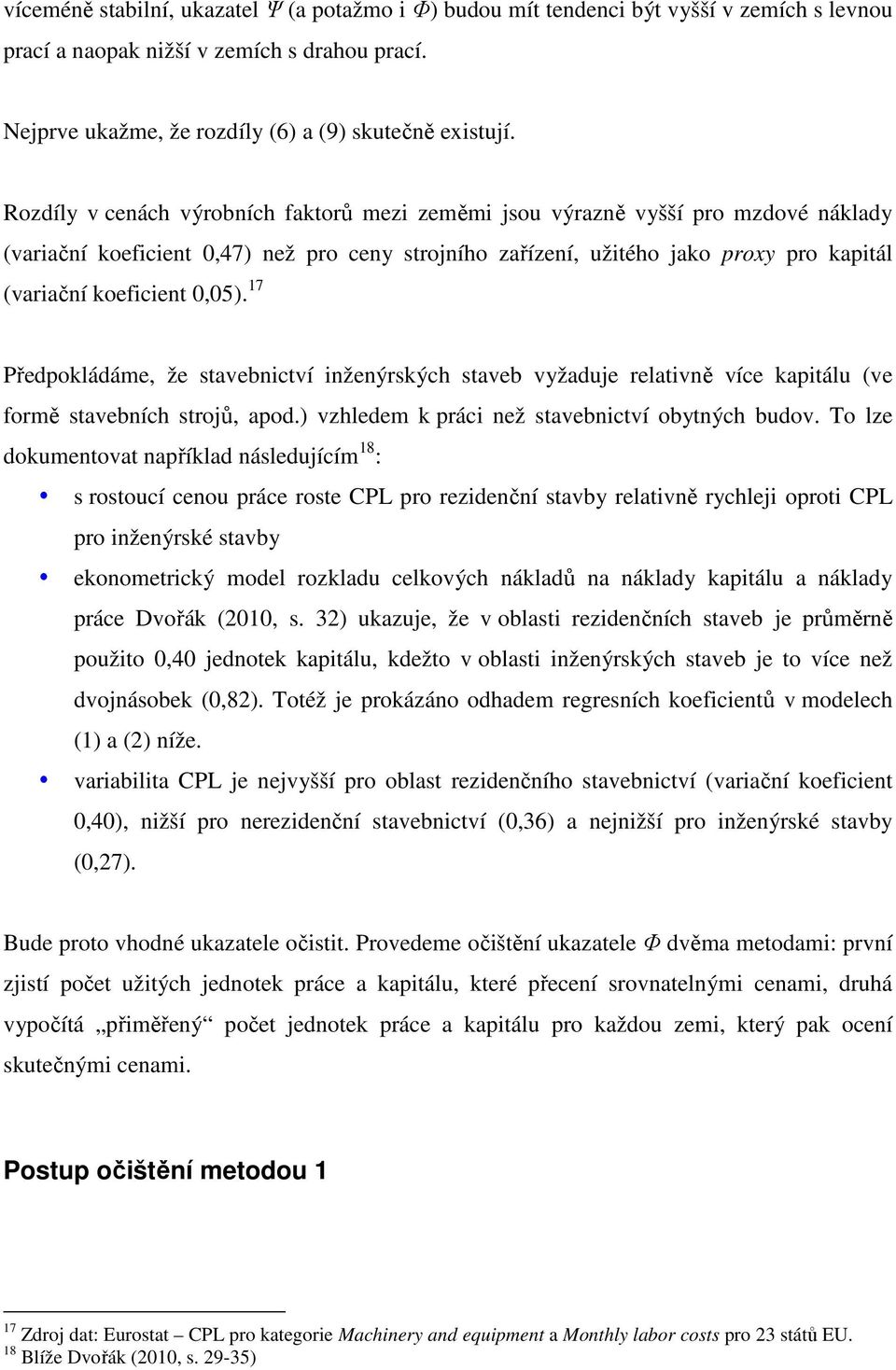 17 Předpokládáme, že stavebnctví nženýrských staveb vyžaduje relatvně více kaptálu (ve formě stavebních strojů, apod.) vzhledem k prác než stavebnctví obytných budov.