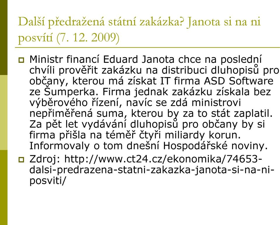 Software ze Šumperka. Firma jednak zakázku získala bez výběrového řízení, navíc se zdá ministrovi nepřiměřená suma, kterou by za to stát zaplatil.