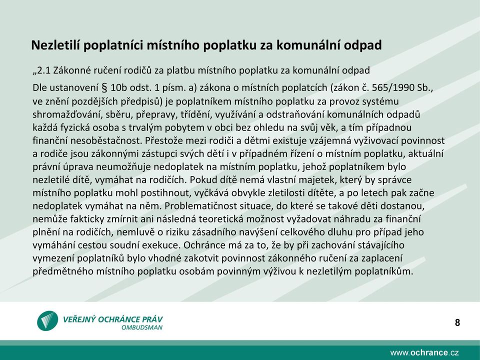 , ve znění pozdějších předpisů) je poplatníkem místního poplatku za provoz systému shromažďování, sběru, přepravy, třídění, využívání a odstraňování komunálních odpadů každá fyzická osoba s trvalým