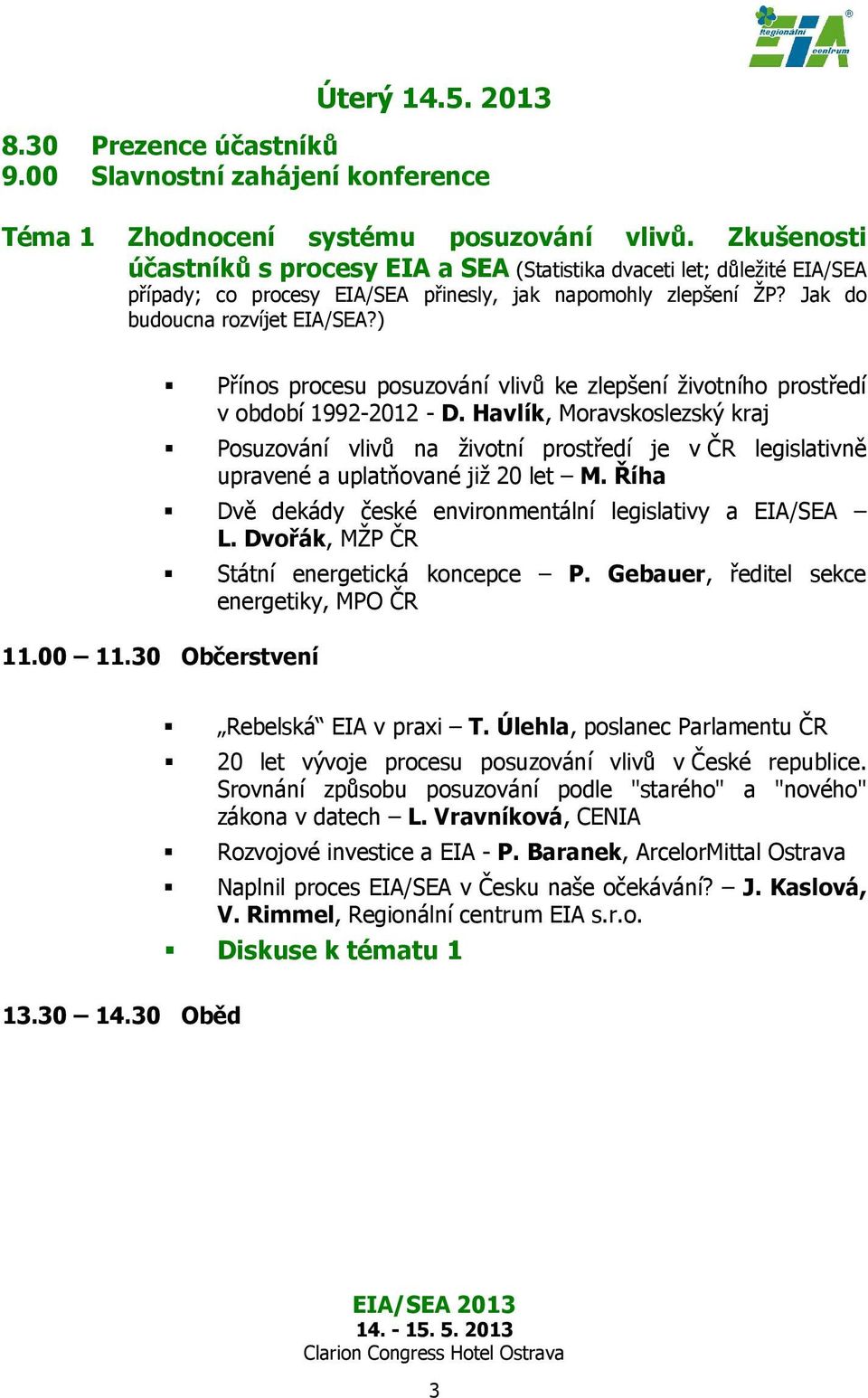 30 Občerstvení Přínos procesu posuzování vlivů ke zlepšení životního prostředí v období 1992-2012 - D.