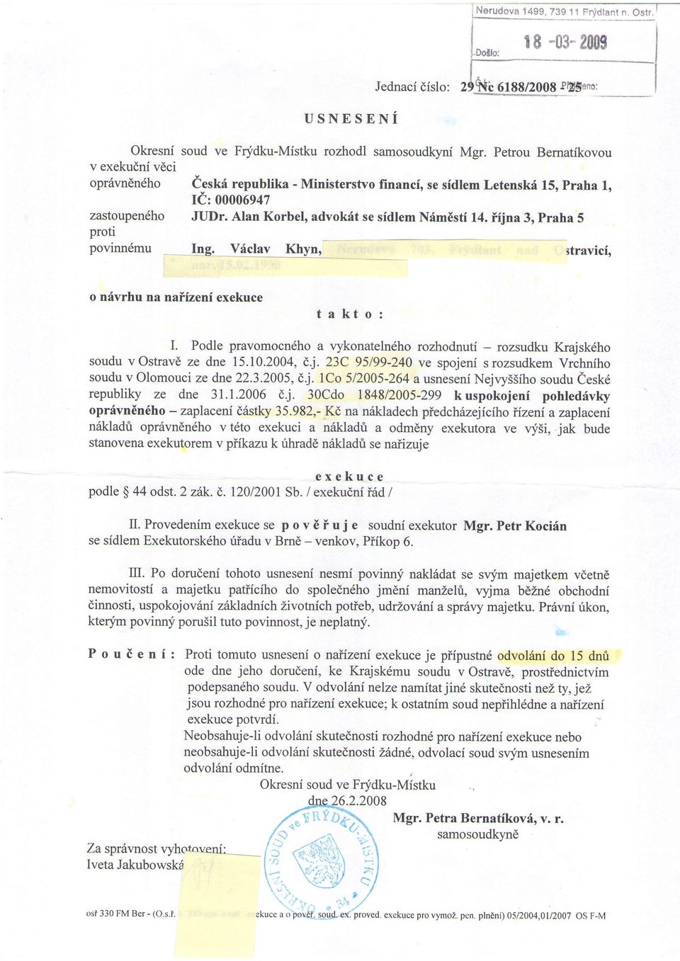 iijna 3, Praha 5 proti povinn6mu Ing. Vdclav Khyn, stravici, %! t. - i -. o nivrhu na naiizenf exekuce t a kt o : I.