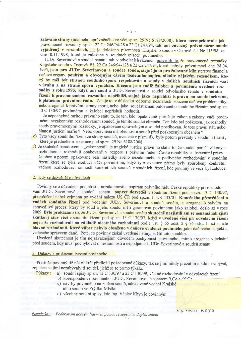 Severinovda soudci sen6tutak v odvolacichiizenich powrdili to, Ze pravomocn6rozsudky Krajsk6hosouduvOstravd 8i.22Ca246194-128a22Ca247l94,kter6 nabyly pr6vnimocidne 2g.04. 1995,jsou pro JUDr.