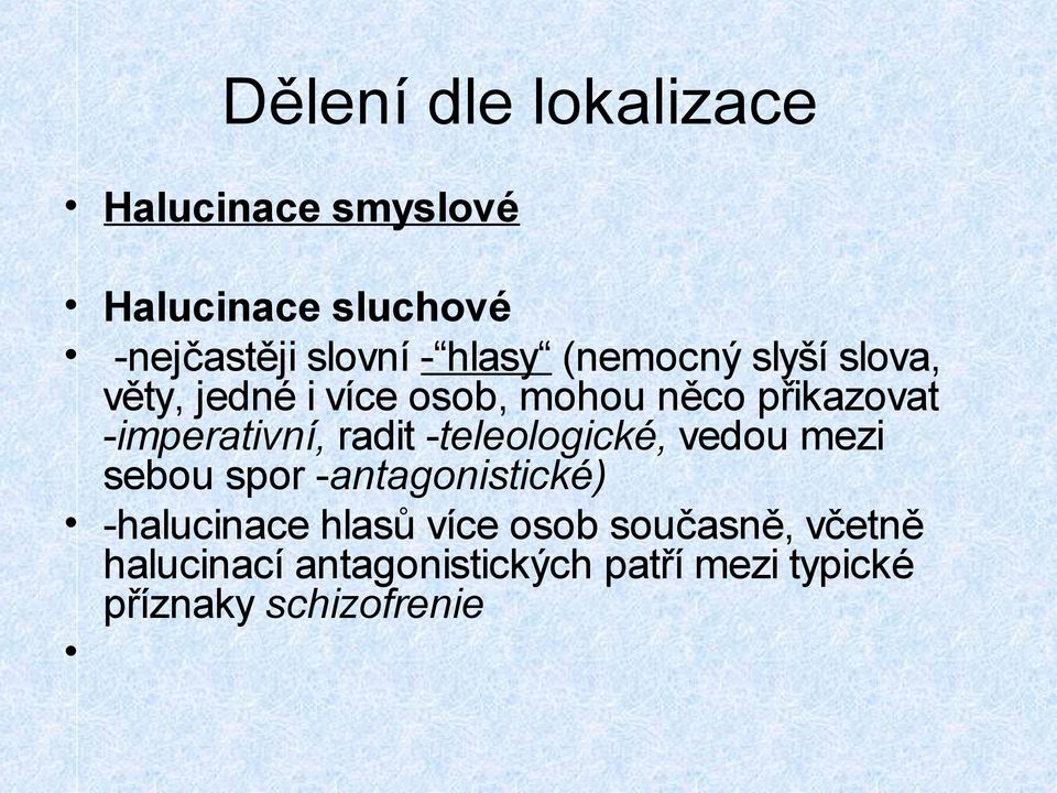 -imperativní, radit -teleologické, vedou mezi sebou spor -antagonistické) -halucinace