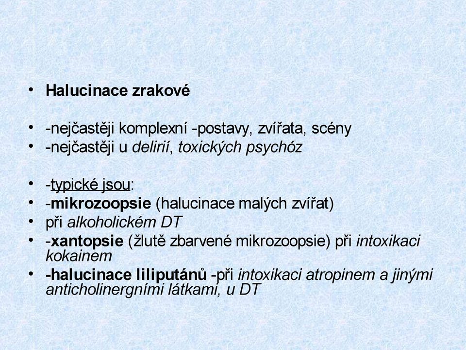 při alkoholickém DT -xantopsie (žlutě zbarvené mikrozoopsie) při intoxikaci kokainem