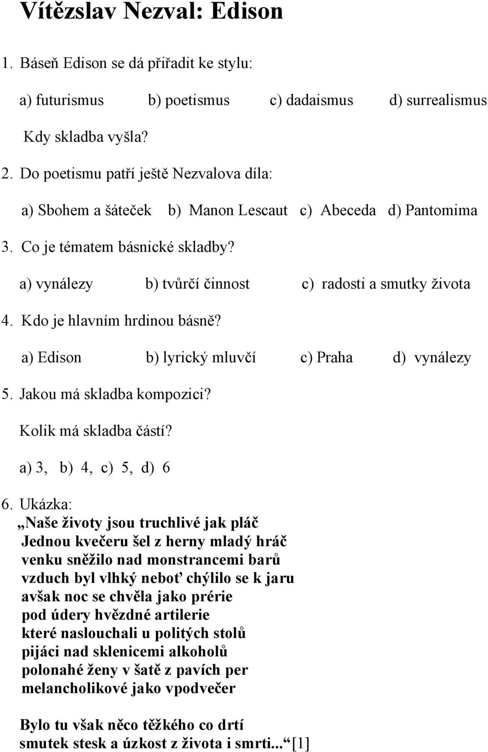 Kdo je hlavním hrdinou básně? a) Edison b) lyrický mluvčí c) Praha d) vynálezy 5. Jakou má skladba kompozici? Kolik má skladba částí? a) 3, b) 4, c) 5, d) 6 6.