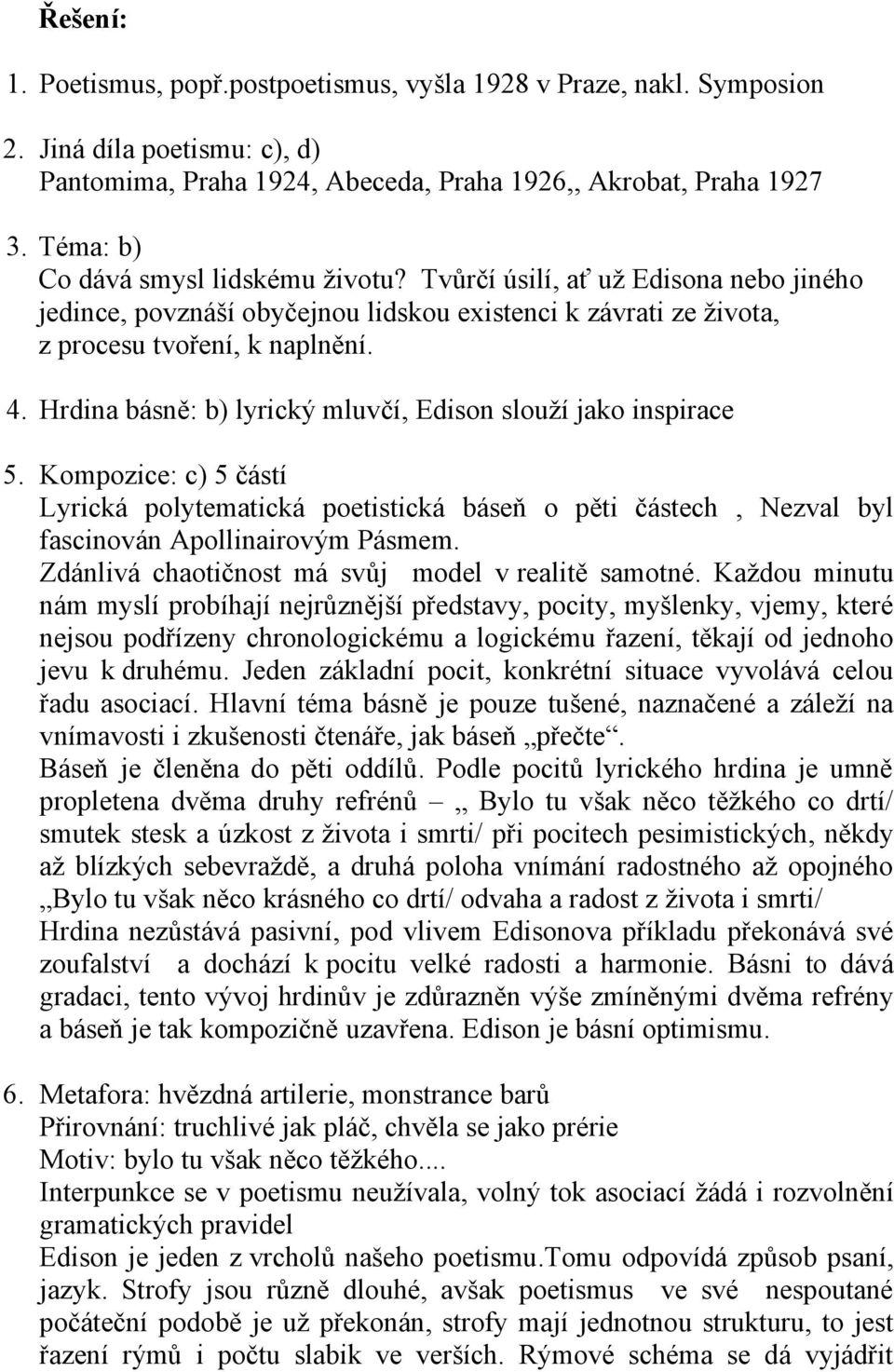 Hrdina básně: b) lyrický mluvčí, Edison slouží jako inspirace 5. Kompozice: c) 5 částí Lyrická polytematická poetistická báseň o pěti částech, Nezval byl fascinován Apollinairovým Pásmem.