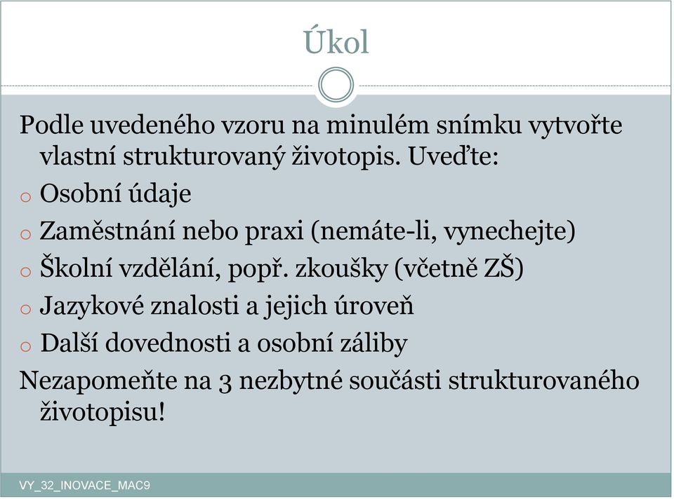 Uveďte: o Osobní údaje o Zaměstnání nebo praxi (nemáte-li, vynechejte) o Školní