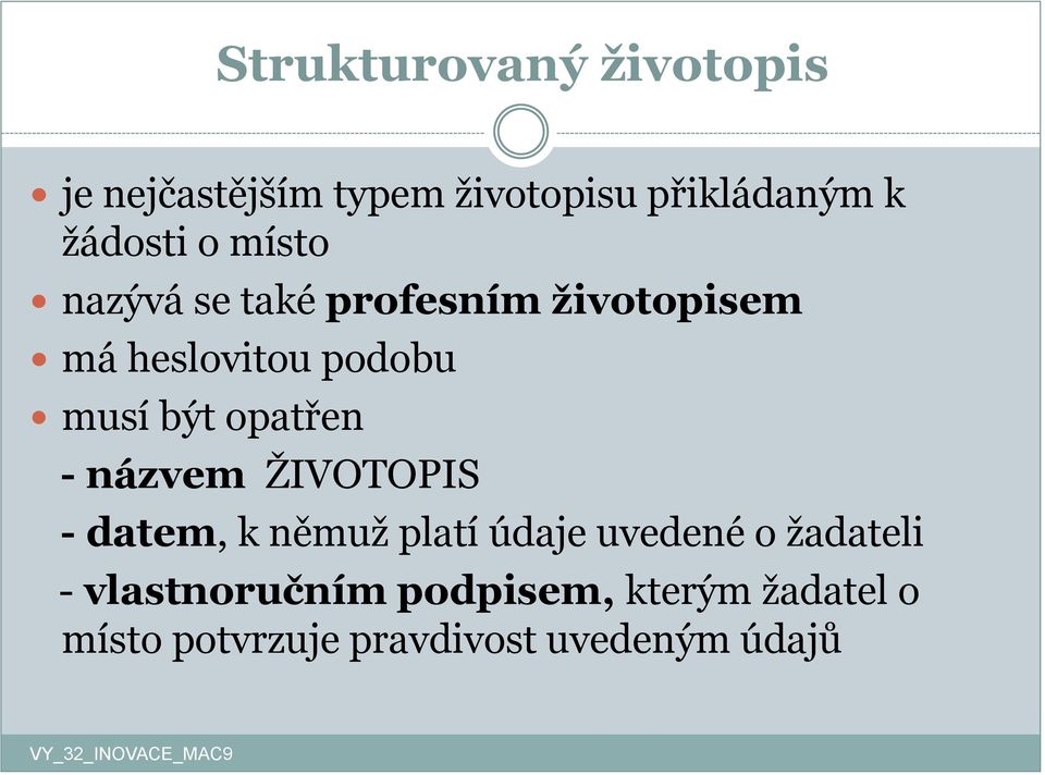 opatřen - názvem ŽIVOTOPIS - datem, k němuž platí údaje uvedené o žadateli -