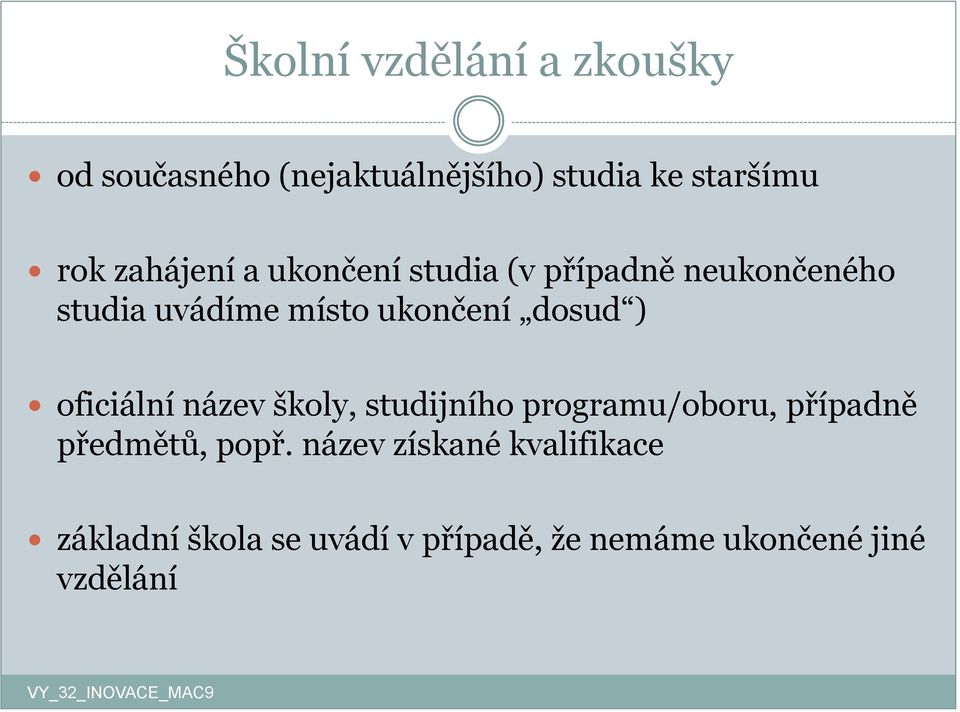 dosud ) oficiální název školy, studijního programu/oboru, případně předmětů, popř.