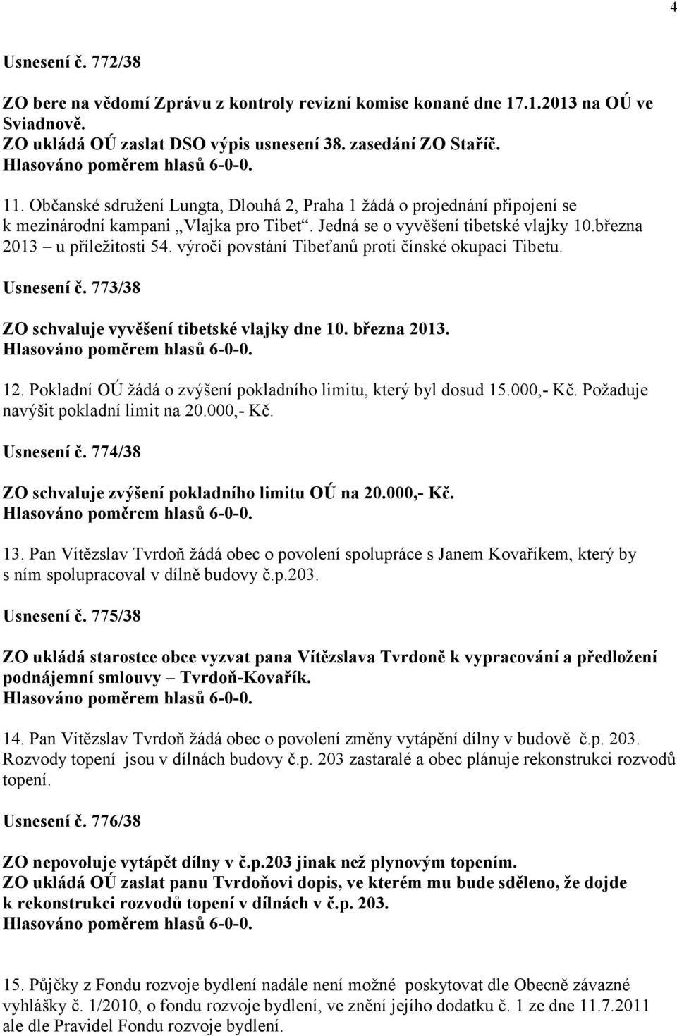 výročí povstání Tibeťanů proti čínské okupaci Tibetu. Usnesení č. 773/38 ZO schvaluje vyvěšení tibetské vlajky dne 10. března 2013. 12.