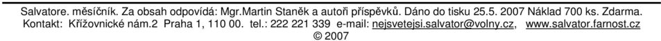 5. 2007 Náklad 700 ks. Zdarma. Kontakt: Křížovnické nám.