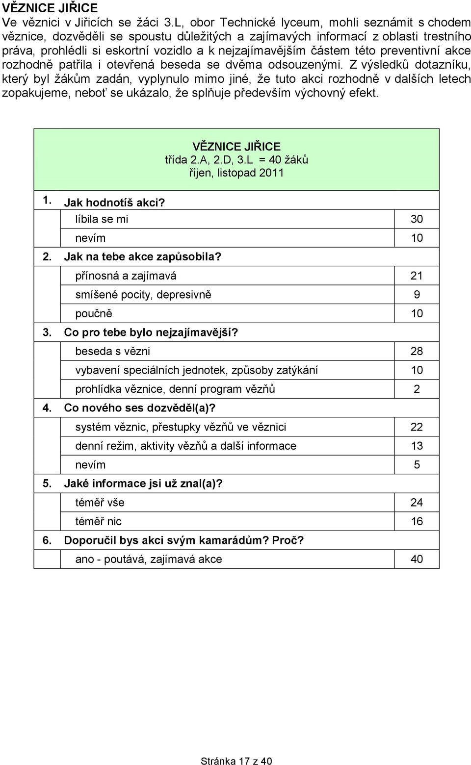 této preventivní akce rozhodně patřila i otevřená beseda se dvěma odsouzenými.