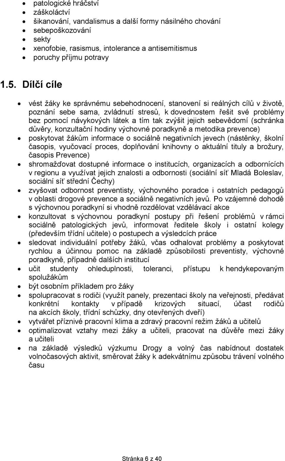 zvýšit jejich sebevědomí (schránka důvěry, konzultační hodiny výchovné poradkyně a metodika prevence) poskytovat žákům informace o sociálně negativních jevech (nástěnky, školní časopis, vyučovací