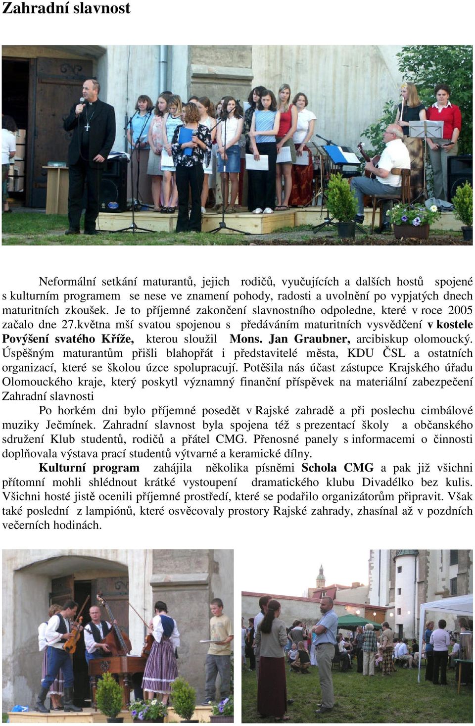 května mší svatou spojenou s předáváním maturitních vysvědčení v kostele Povýšení svatého Kříže, kterou sloužil Mons. Jan Graubner, arcibiskup olomoucký.