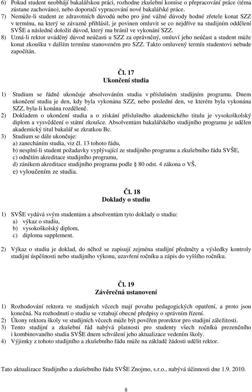 následně doložit důvod, který mu bránil ve vykonání SZZ.