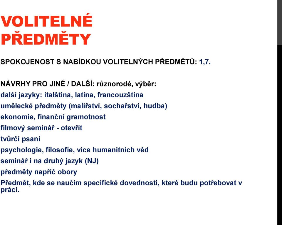 (malířství, sochařství, hudba) ekonomie, finanční gramotnost filmový seminář - otevřít tvůrčí psaní psychologie,