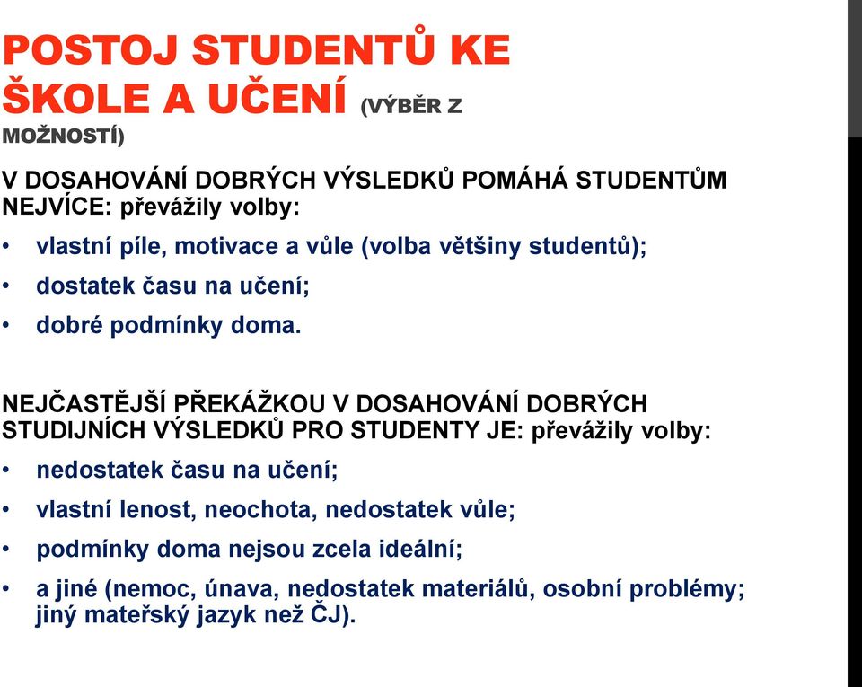 NEJČASTĚJŠÍ PŘEKÁŽKOU V DOSAHOVÁNÍ DOBRÝCH STUDIJNÍCH VÝSLEDKŮ PRO STUDENTY JE: převážily volby: nedostatek času na učení;