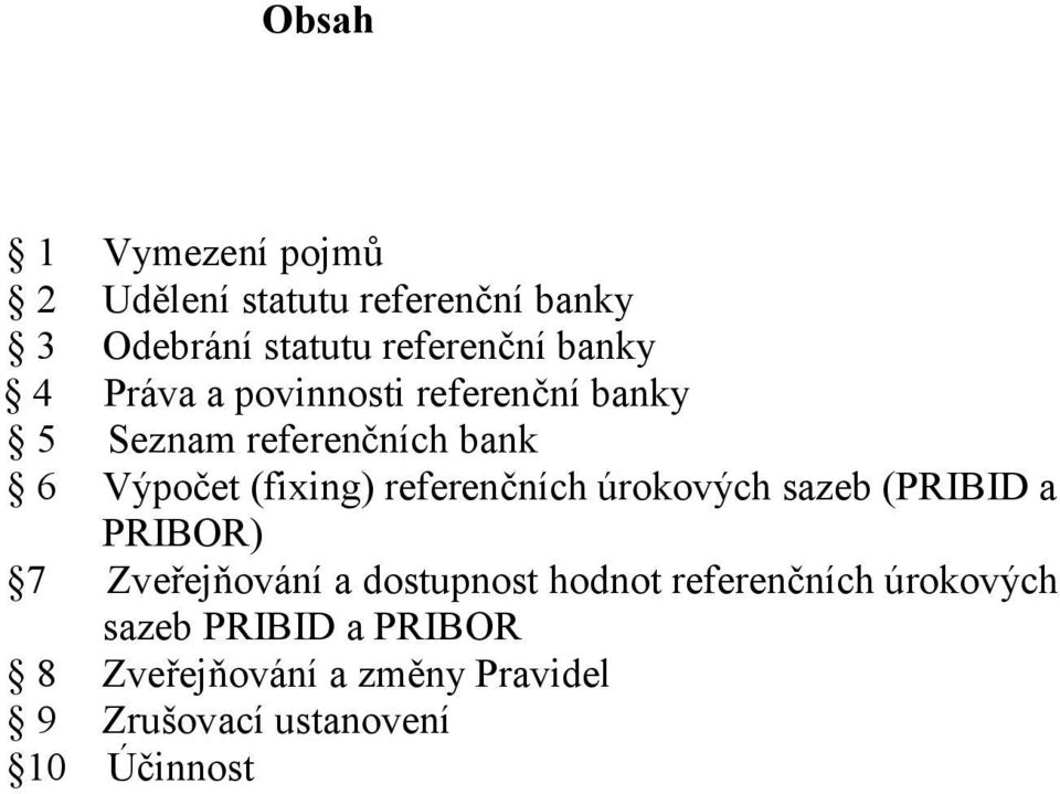 referenčních úrokových sazeb (PRIBID a PRIBOR) 7 Zveřejňování a dostupnost hodnot