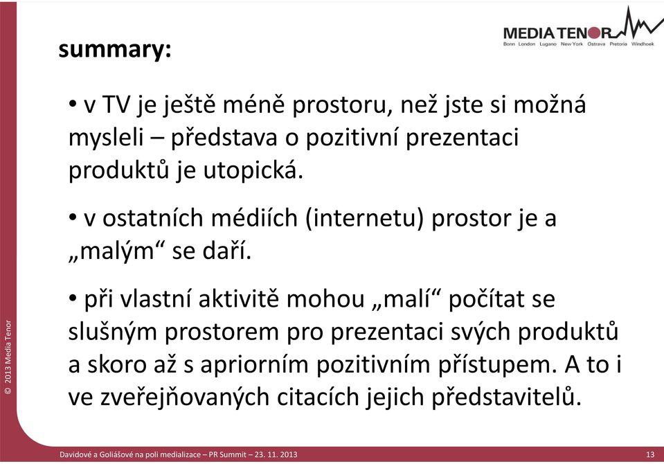 při vlastní aktivitě mohou malí počítat se slušným prostorem pro prezentaci svých produktů a skoro až s