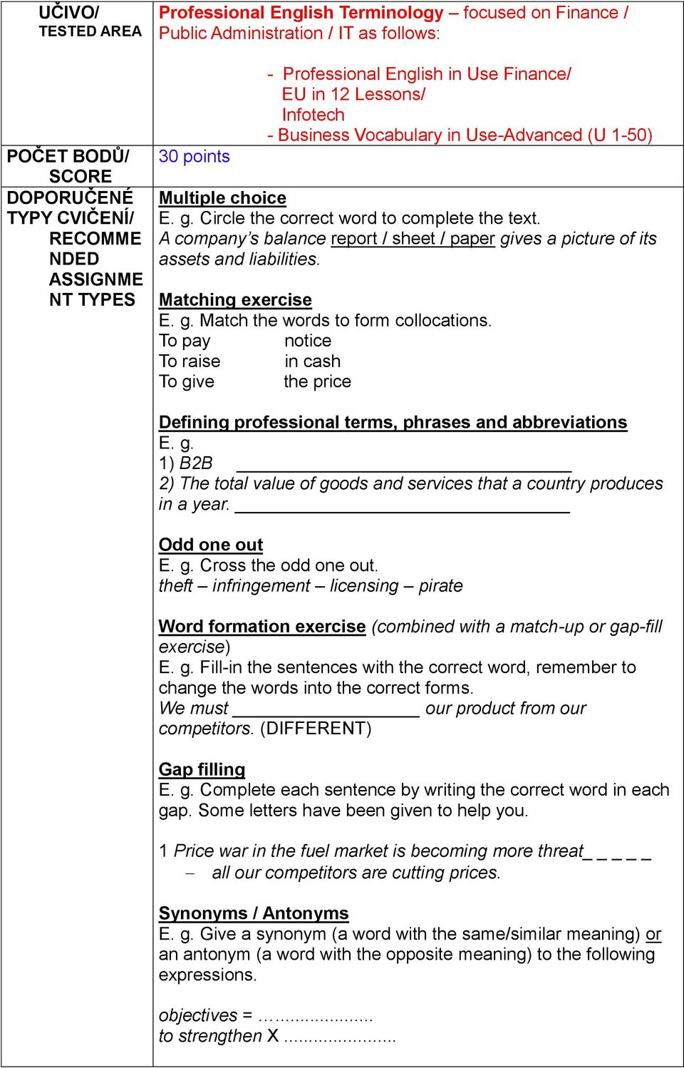 g. Match the words to form collocations. To pay notice To raise in cash To give the price Defining professional terms, phrases and abbreviations E. g. 1) B2B 2) The total value of goods and services that a country produces in a year.