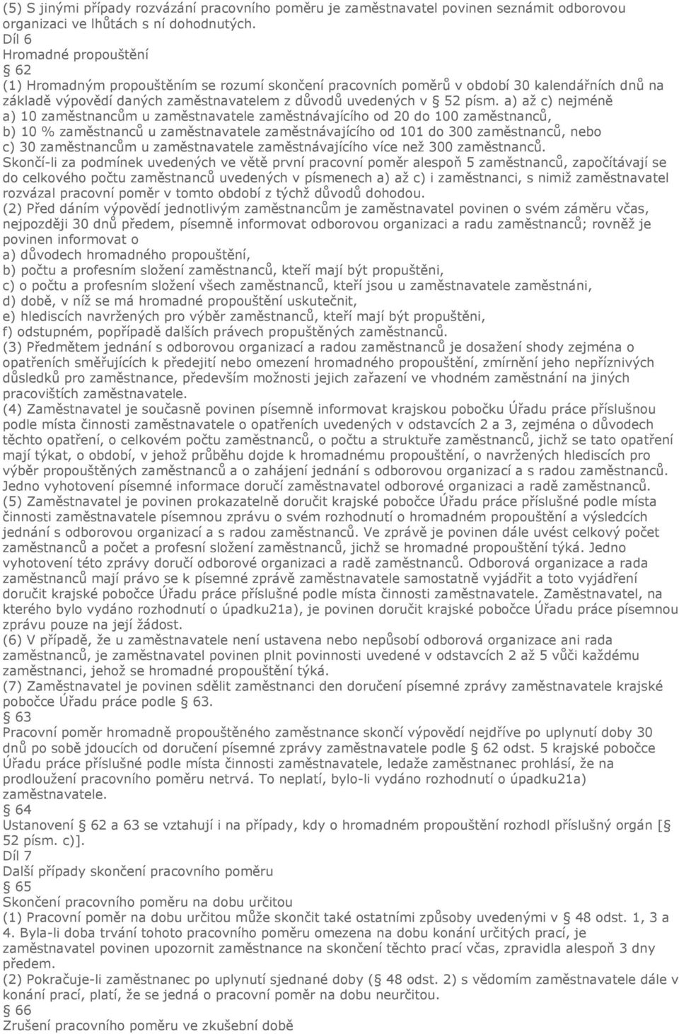 a) až c) nejméně a) 10 zaměstnancům u zaměstnavatele zaměstnávajícího od 20 do 100 zaměstnanců, b) 10 % zaměstnanců u zaměstnavatele zaměstnávajícího od 101 do 300 zaměstnanců, nebo c) 30