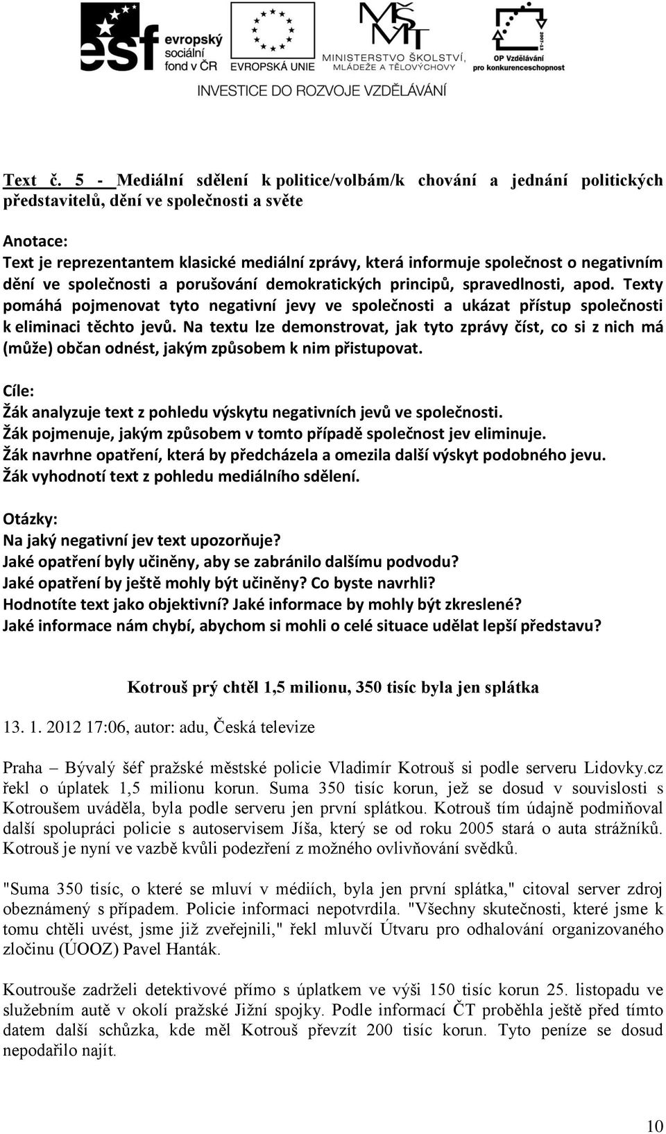 negativním dění ve společnosti a porušování demokratických principů, spravedlnosti, apod.