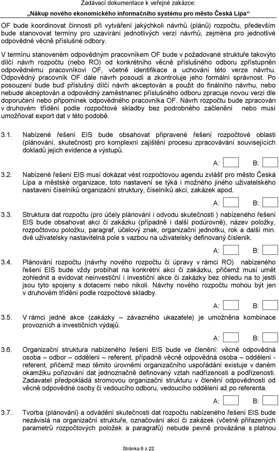 V termínu stanoveném odpovědným pracovníkem OF bude v požadované struktuře takovýto dílčí návrh rozpočtu (nebo RO) od konkrétního věcně příslušného odboru zpřístupněn odpovědnému pracovníkovi OF,