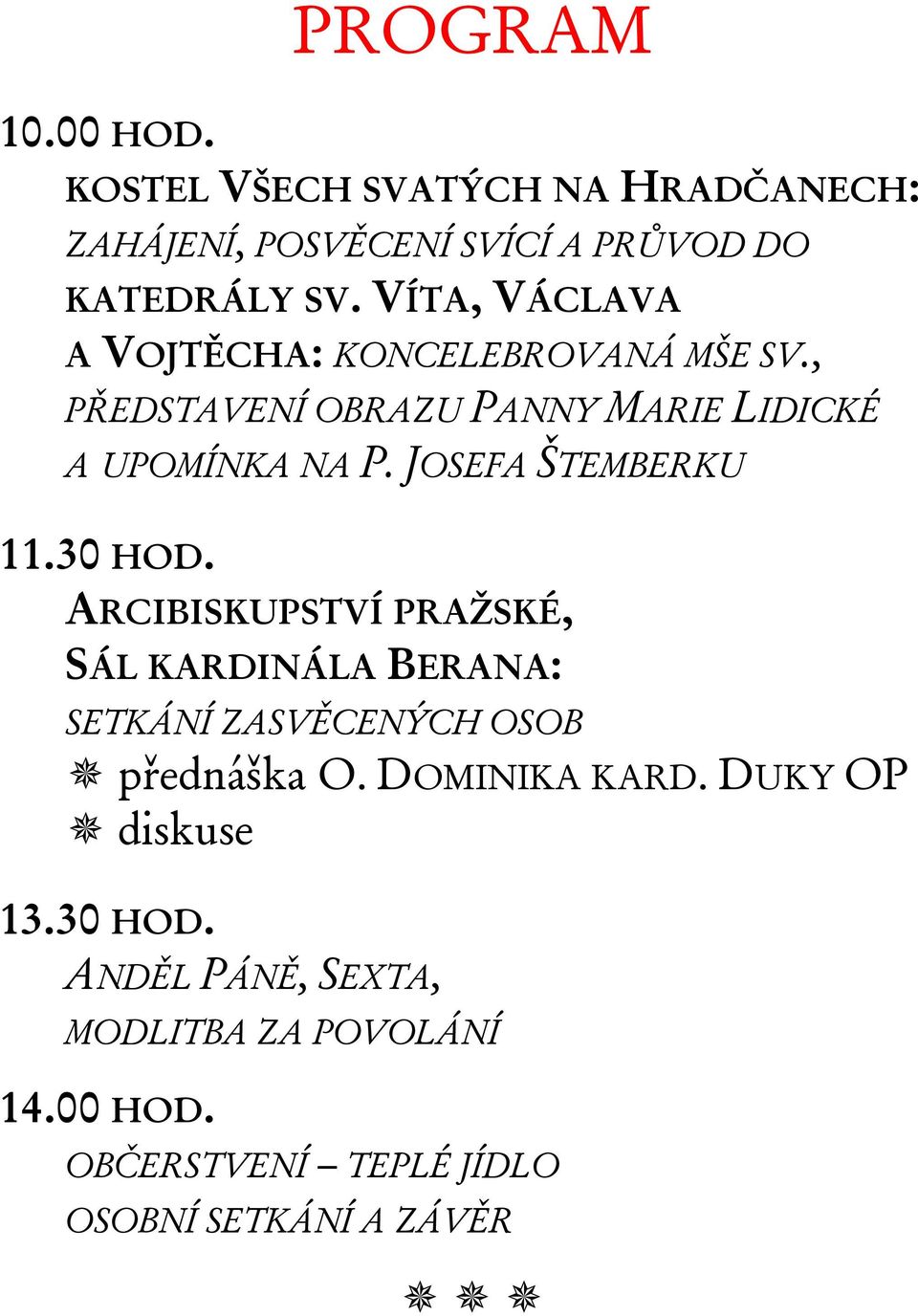 JOSEFA ŠTEMBERKU 11.30 HOD. ARCIBISKUPSTVÍ PRAŽSKÉ, SÁL KARDINÁLA BERANA: SETKÁNÍ ZASVĚCENÝCH OSOB přednáška O.